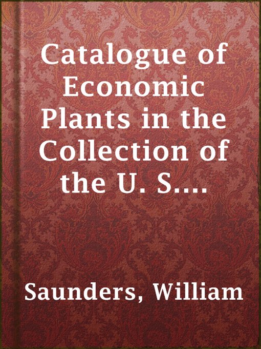 Title details for Catalogue of Economic Plants in the Collection of the U. S. Department of Agriculture by William Saunders - Available